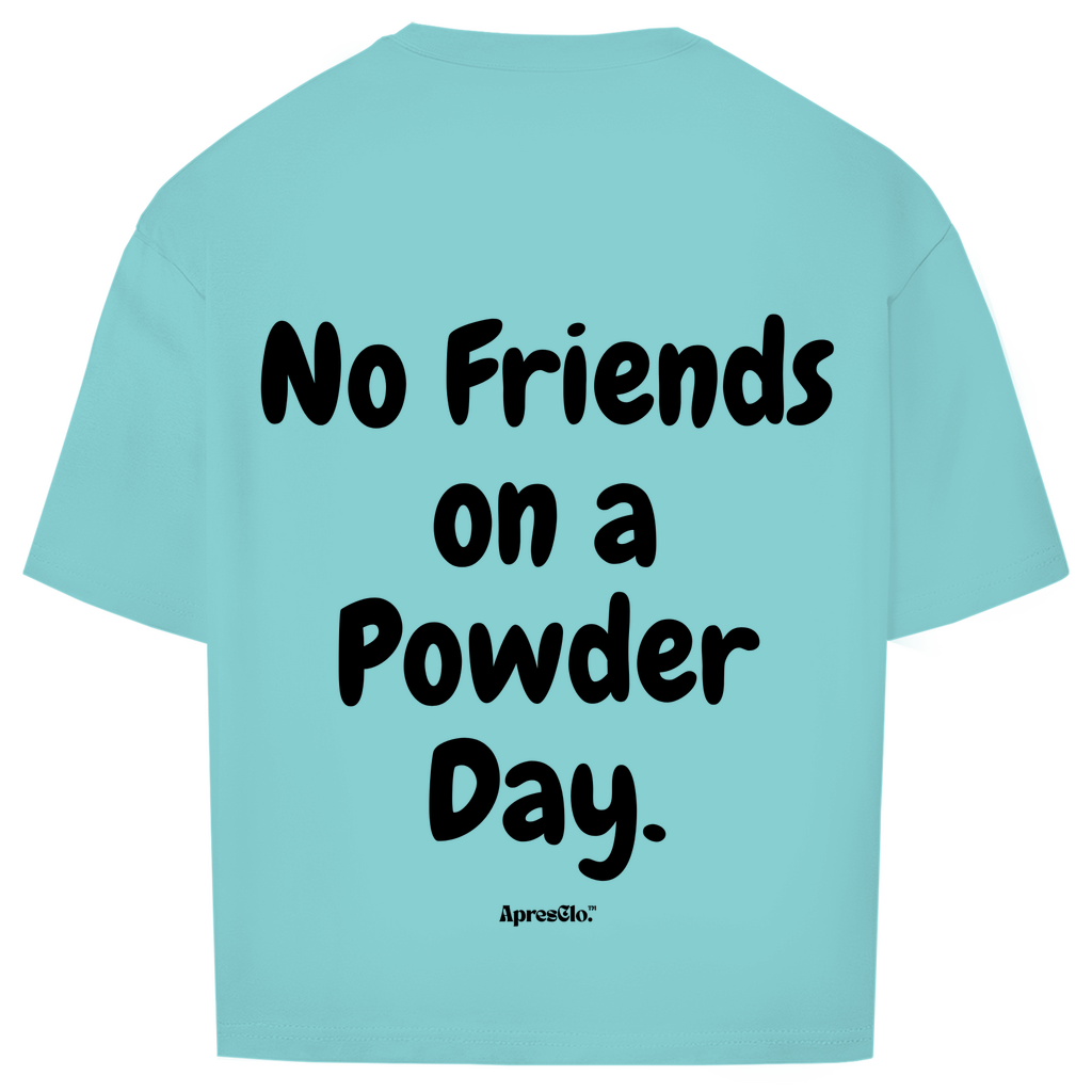 no friends on a powder day - Oversized Shirt