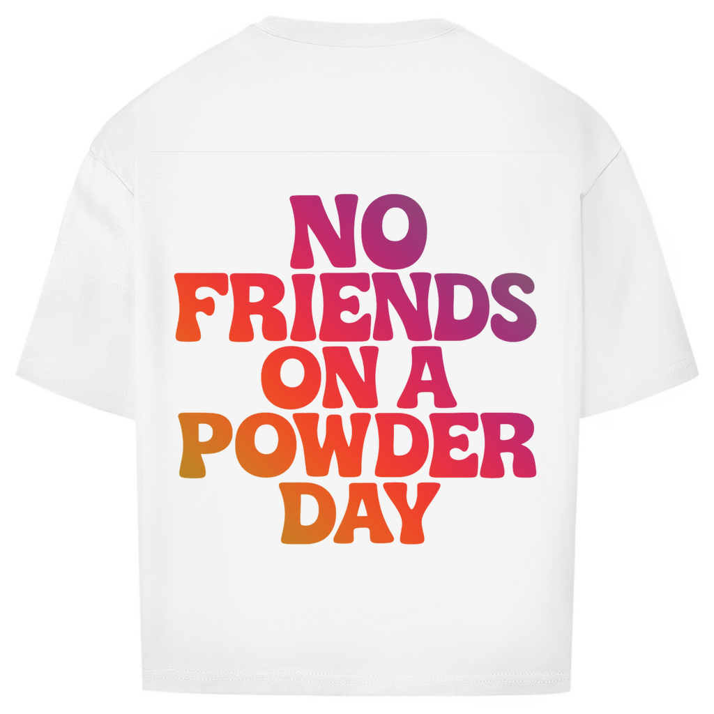NO FRIENDS ON A POWDER DAY - Oversized Shirt