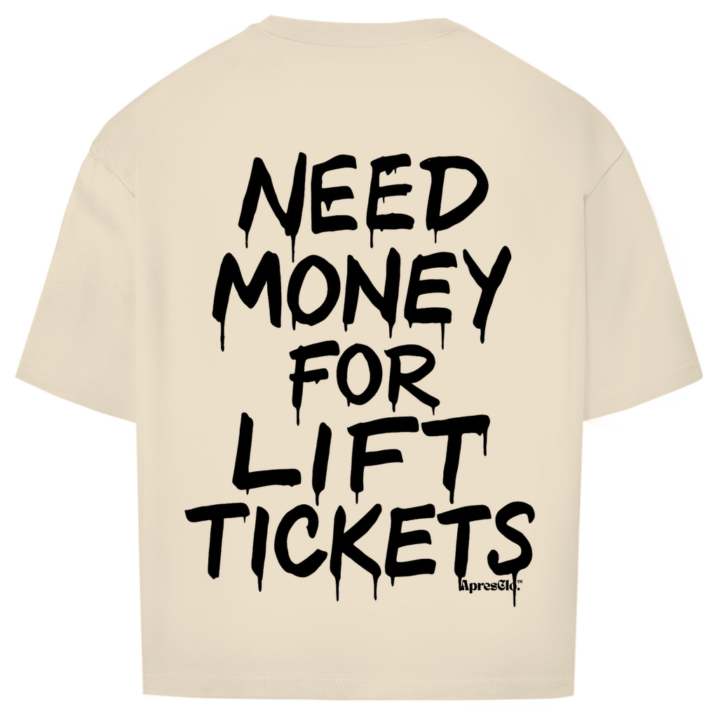 Need money for lift tickets - Oversized Shirt