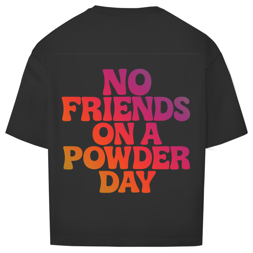 NO FRIENDS ON A POWDER DAY - Oversized Shirt