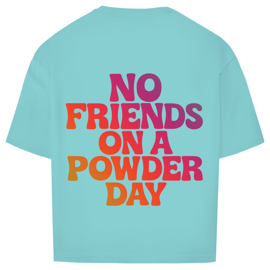 NO FRIENDS ON A POWDER DAY - Oversized Shirt