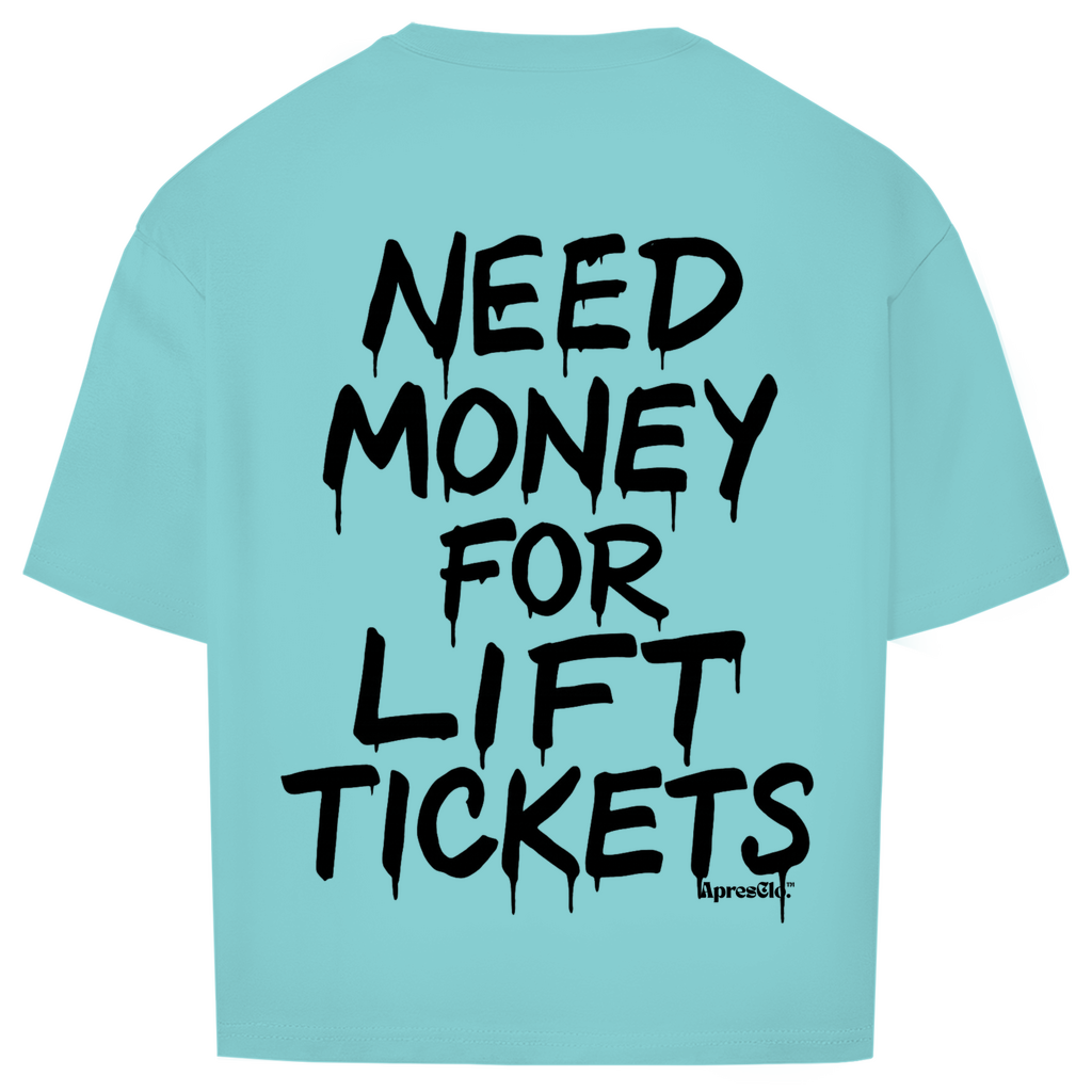 Need money for lift tickets - Oversized Shirt