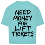 Need money for lift tickets - Oversized Shirt