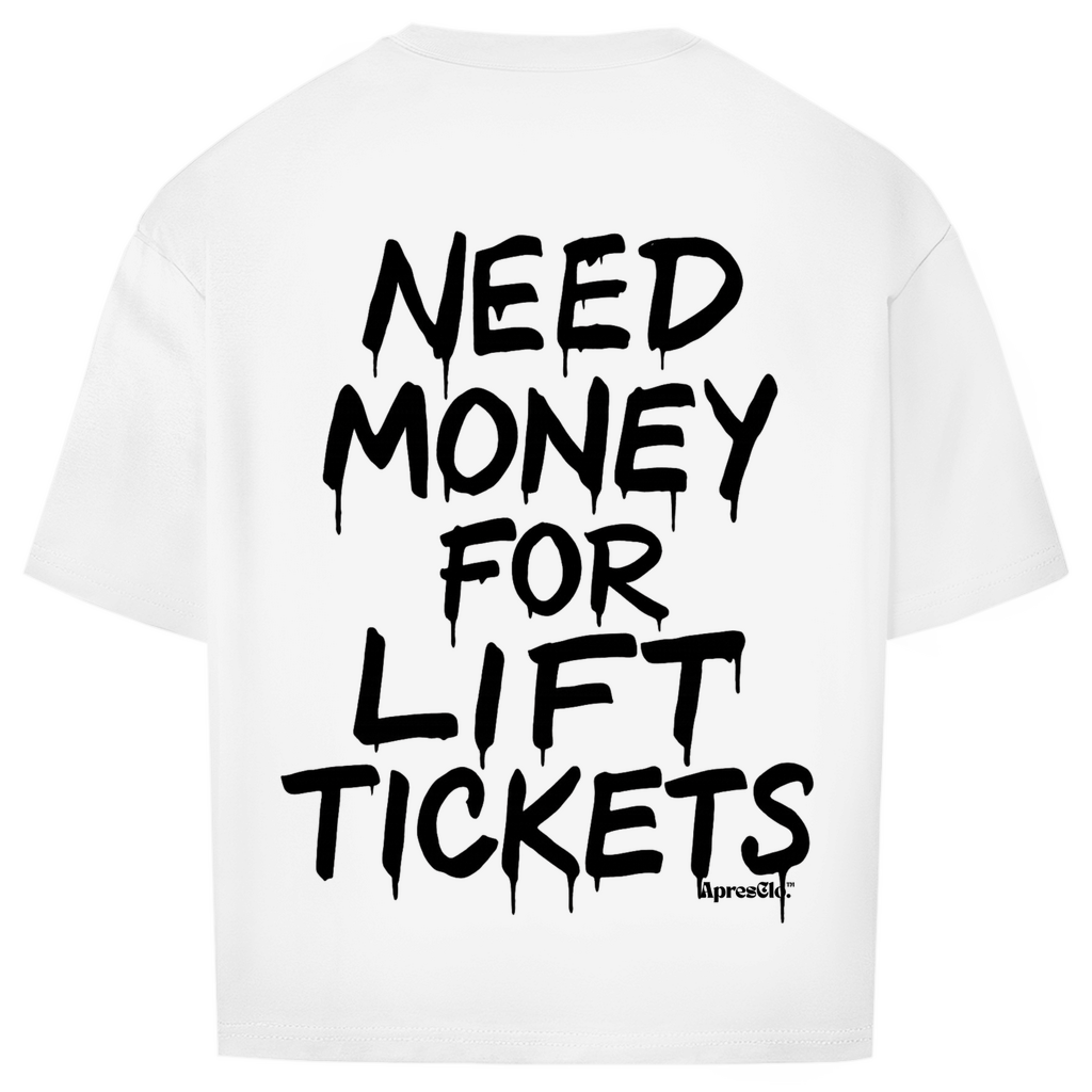 Need money for lift tickets - Oversized Shirt